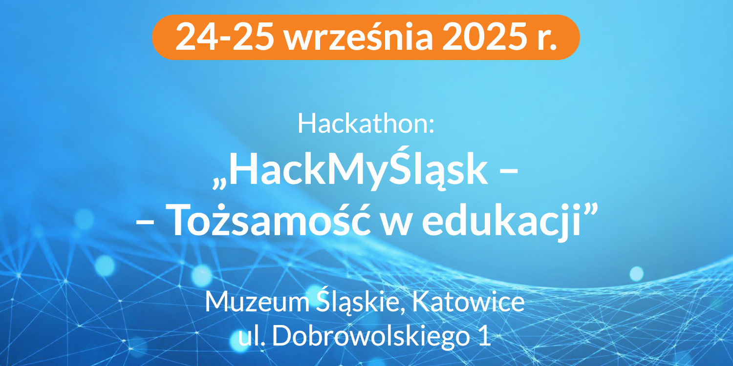 Hackathon: „HackMyŚląsk – Tożsamość w edukacji”