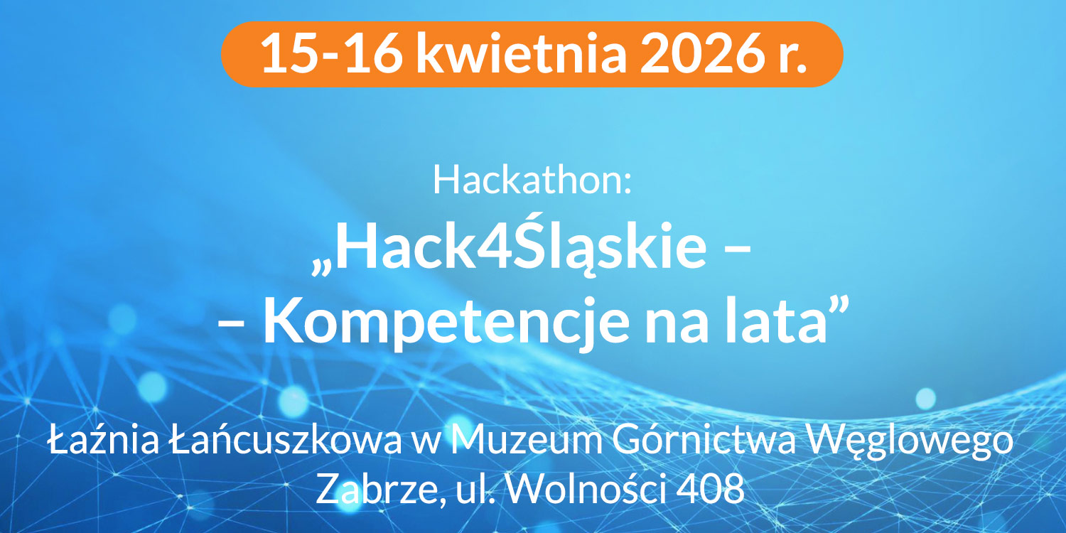Hackathon: „Hack4Śląskie – Kompetencje na lata”